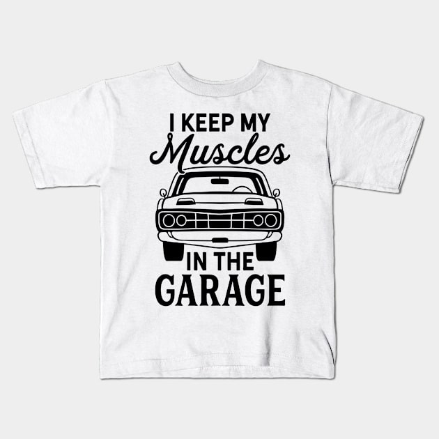 Design with Saying I Keep Muscles in the Garage Kids T-Shirt by Hudkins
